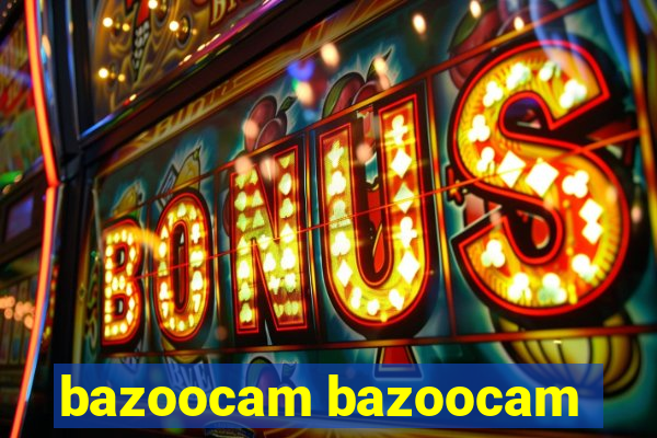 bazoocam bazoocam